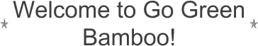 Welcome to Go Green Bamboo!
